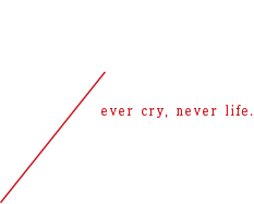 3/ever cry, never life.